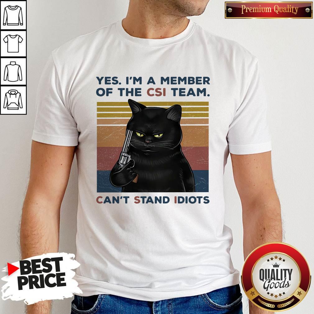 Attractive Black Cat Yes I A Member Of The Csi Team Cant Stand Idiots Vintage Retro Shirt