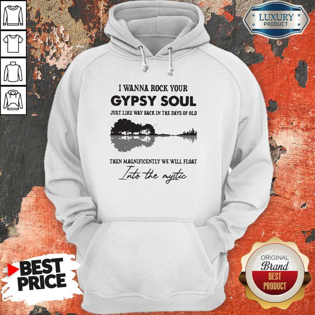 Attractive I Wanna Rock Your Gypsy Soul Just Like Way Back In The Days Of Old Then Magnificently We Will Float Shirt - Image 4