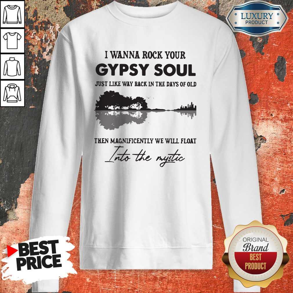 Attractive I Wanna Rock Your Gypsy Soul Just Like Way Back In The Days Of Old Then Magnificently We Will Float Shirt - Image 5