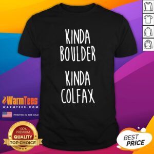Attractive Kinda Boulder Kinda Colfax Shirt