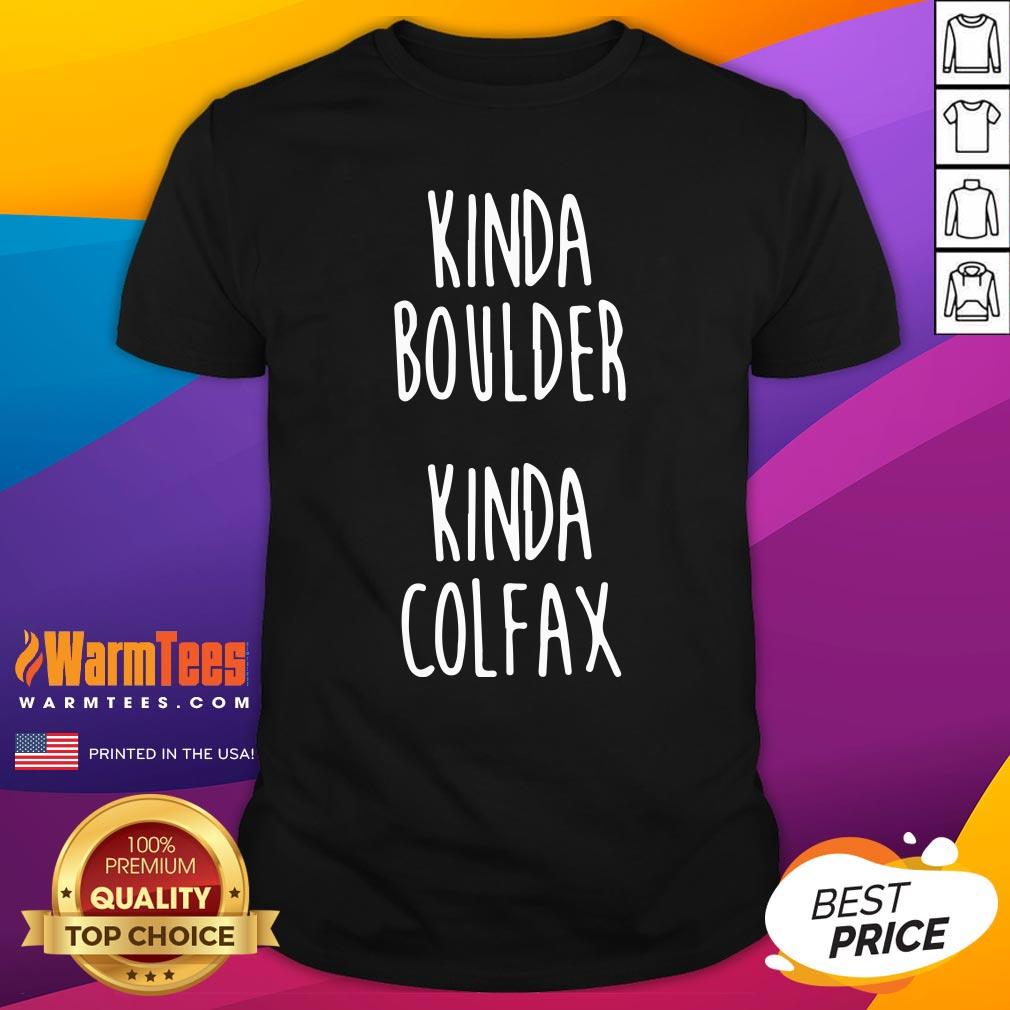 Attractive Kinda Boulder Kinda Colfax Shirt