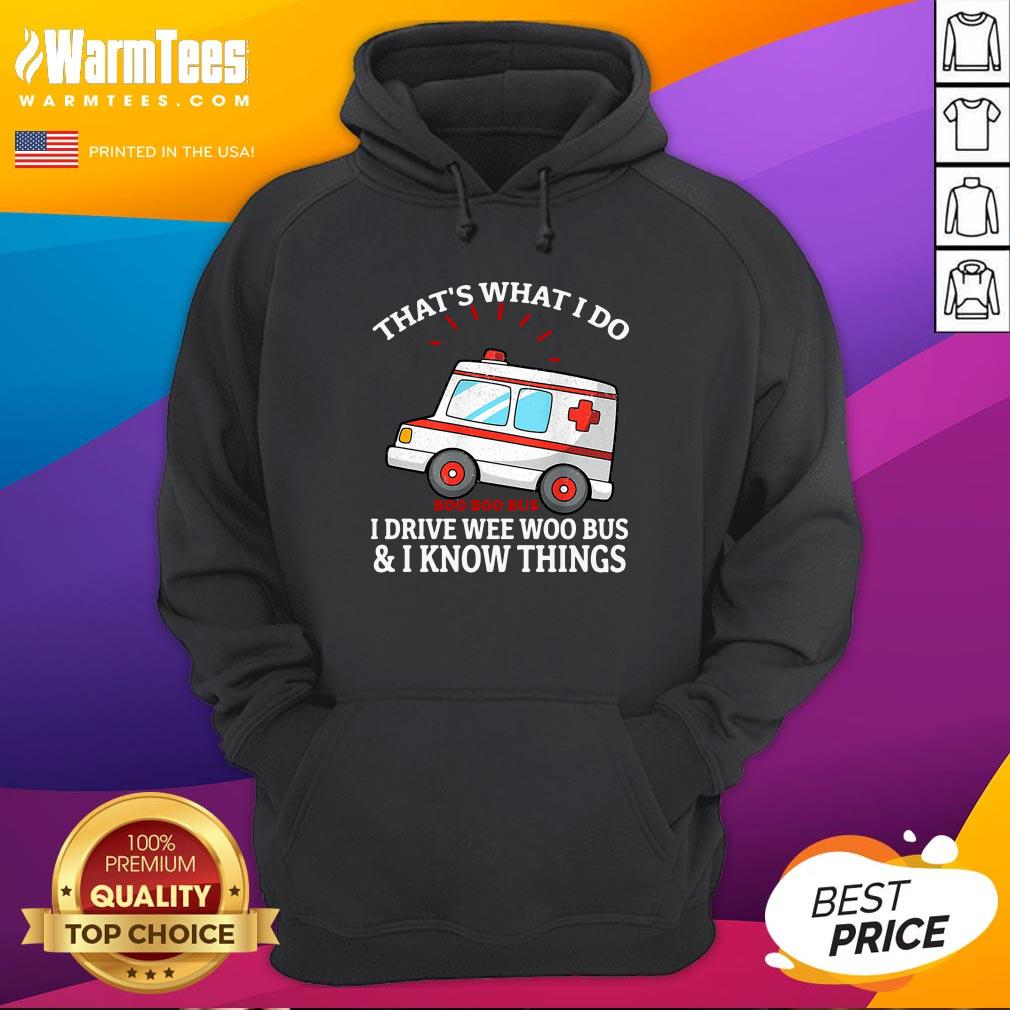 Attractive That’s What I Do Boo Boo Bus I Drive Wee Woo Bus And I Know Things Shirt - Image 5