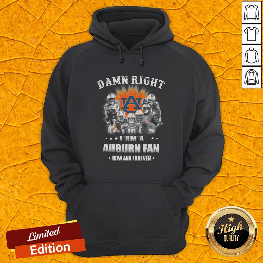 Auburn Tigers Damn Right I Am A Auburn Fan Now And Forever Shirt - Image 3