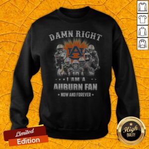 Alternative view of Auburn Tigers Damn Right I Am A Auburn Fan Now And Forever Shirt