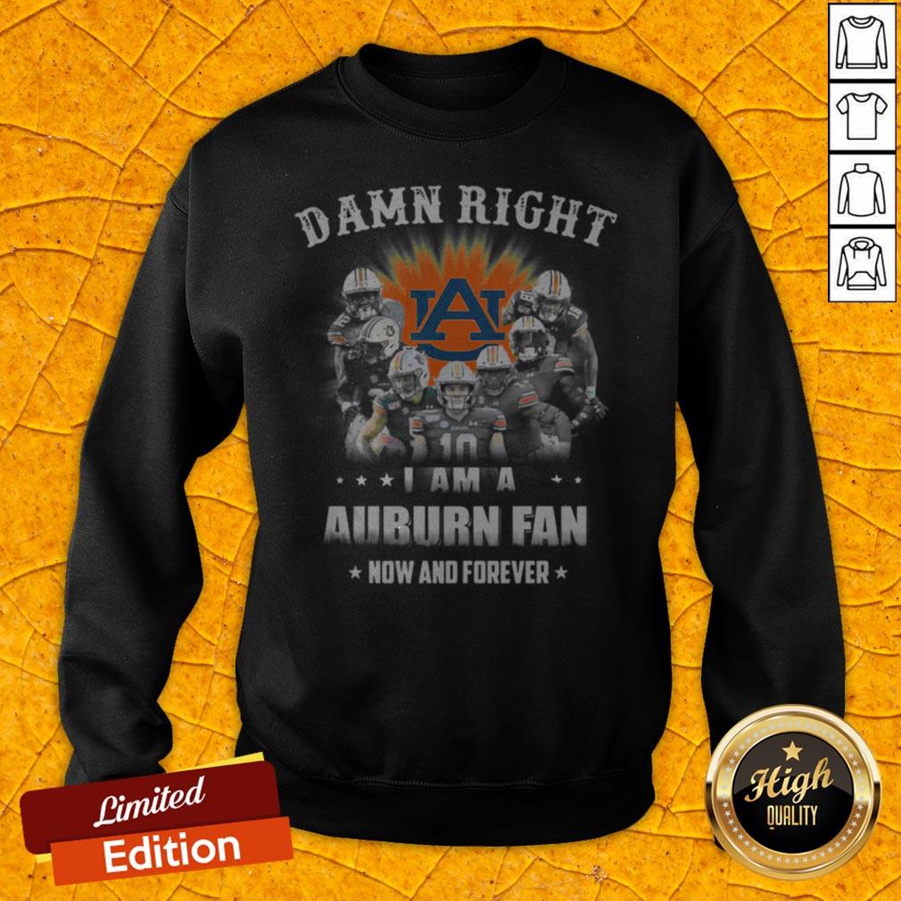 Auburn Tigers Damn Right I Am A Auburn Fan Now And Forever Shirt - Image 2