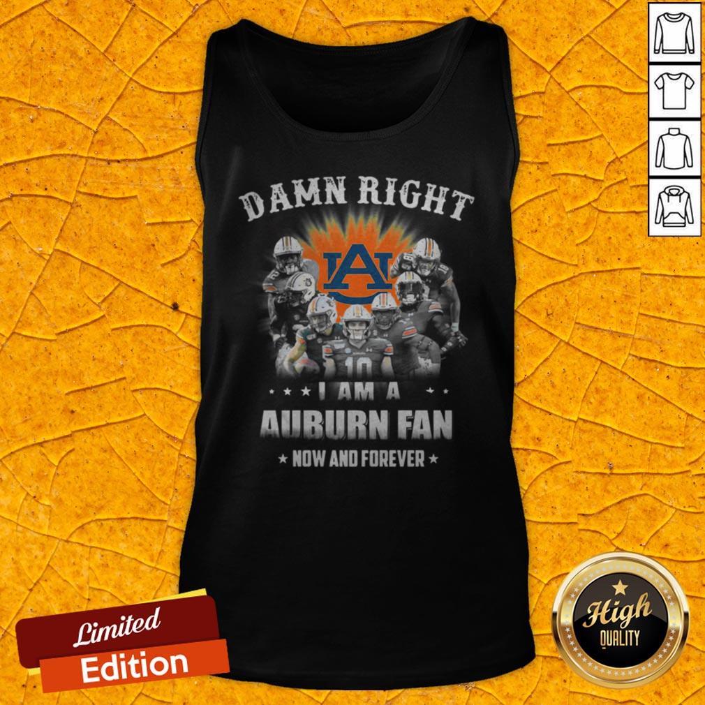 Auburn Tigers Damn Right I Am A Auburn Fan Now And Forever Shirt - Image 5
