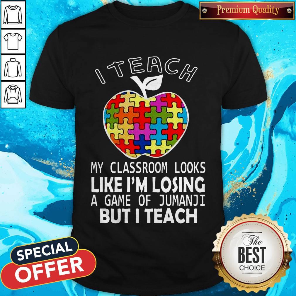 Autism I Teach My Classroom Looks Like I'M Losing A Game Of Jumanji But I Teach Shirt