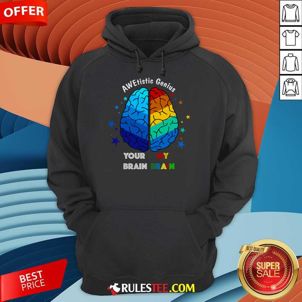 AWE Tistic Genius Your Brain My Brain Shirt - Image 4