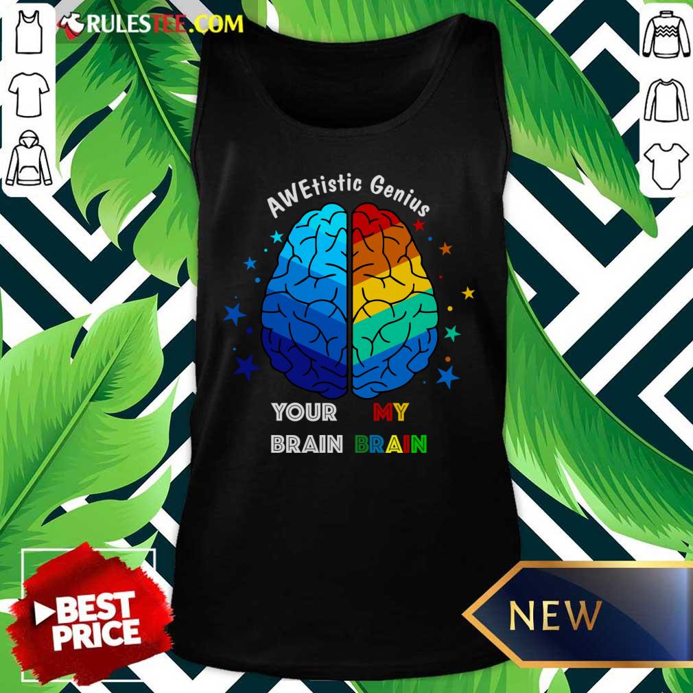 AWE Tistic Genius Your Brain My Brain Shirt - Image 2
