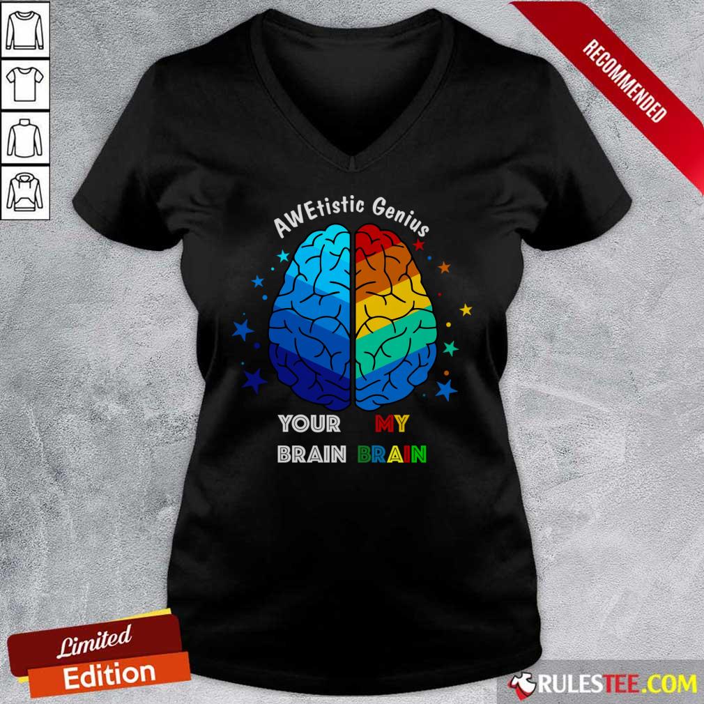 AWE Tistic Genius Your Brain My Brain Shirt - Image 5