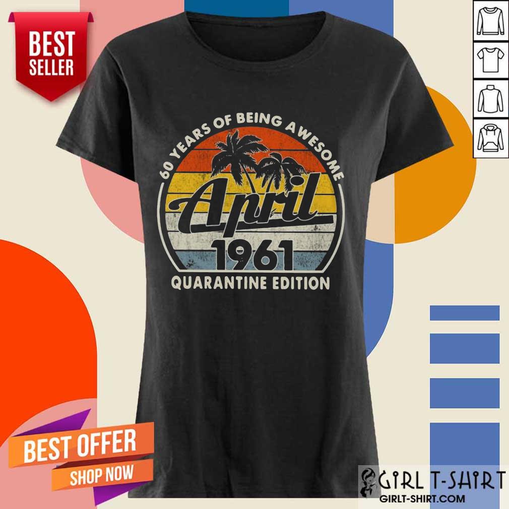 Awesome 60 Years Of Being April 1961 Shirt - Image 3