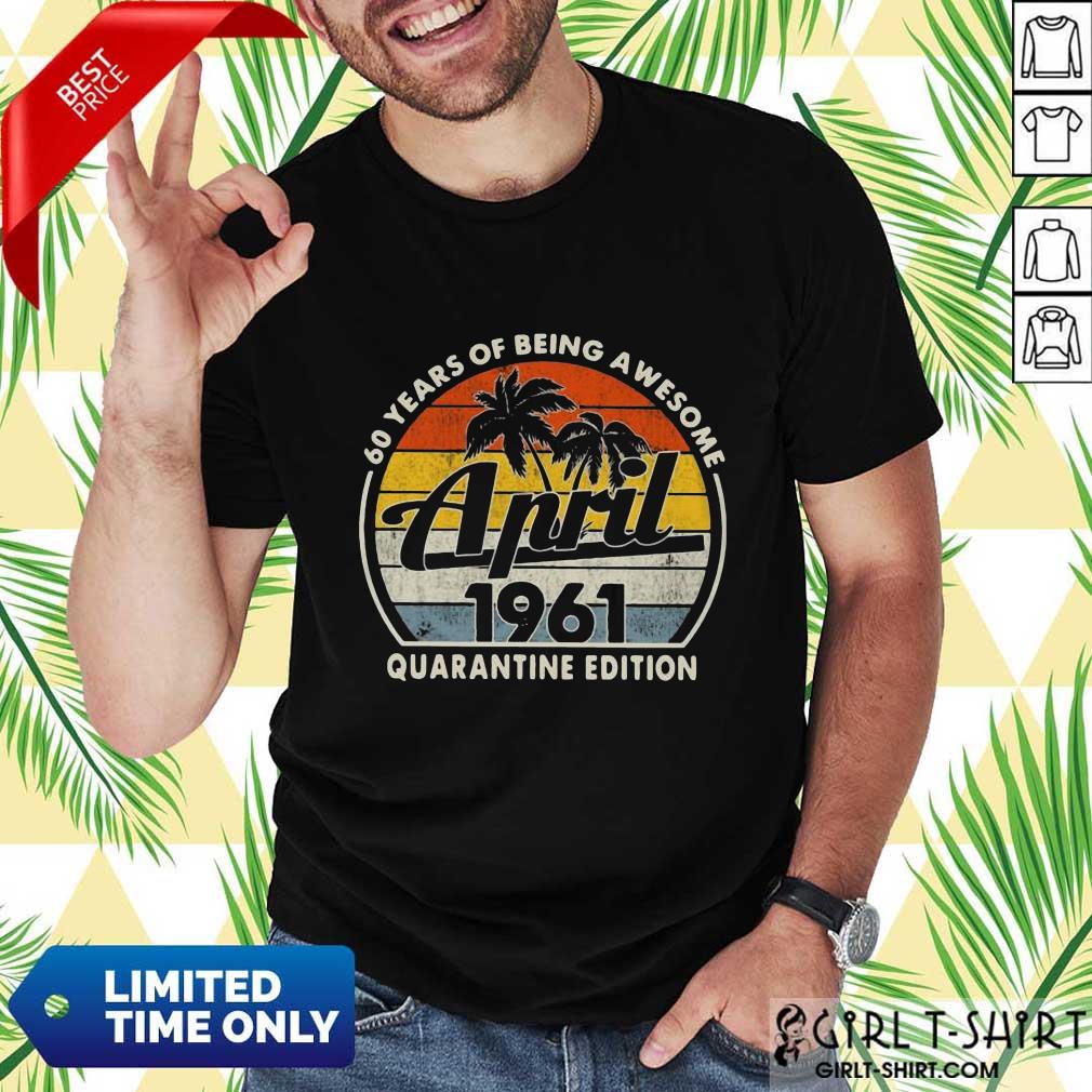 Awesome 60 Years Of Being April 1961 Shirt