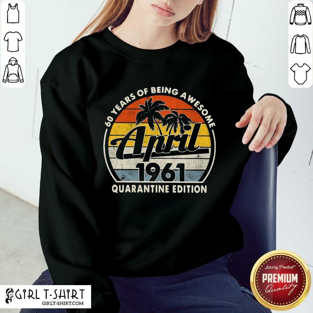 Awesome 60 Years Of Being April 1961 Shirt - Image 5