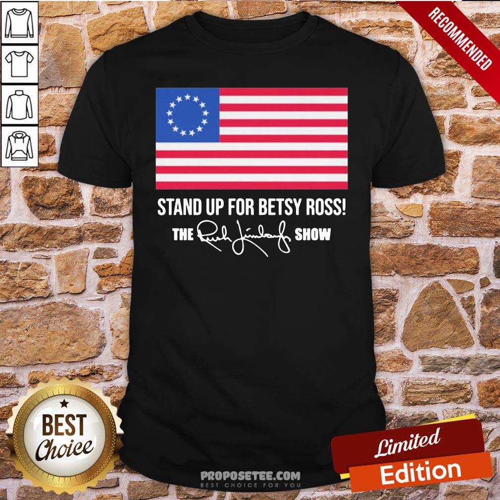 Awesome American Flag Stand Up For Betsy Ross The Rush Limbaugh Show Signature Shirt