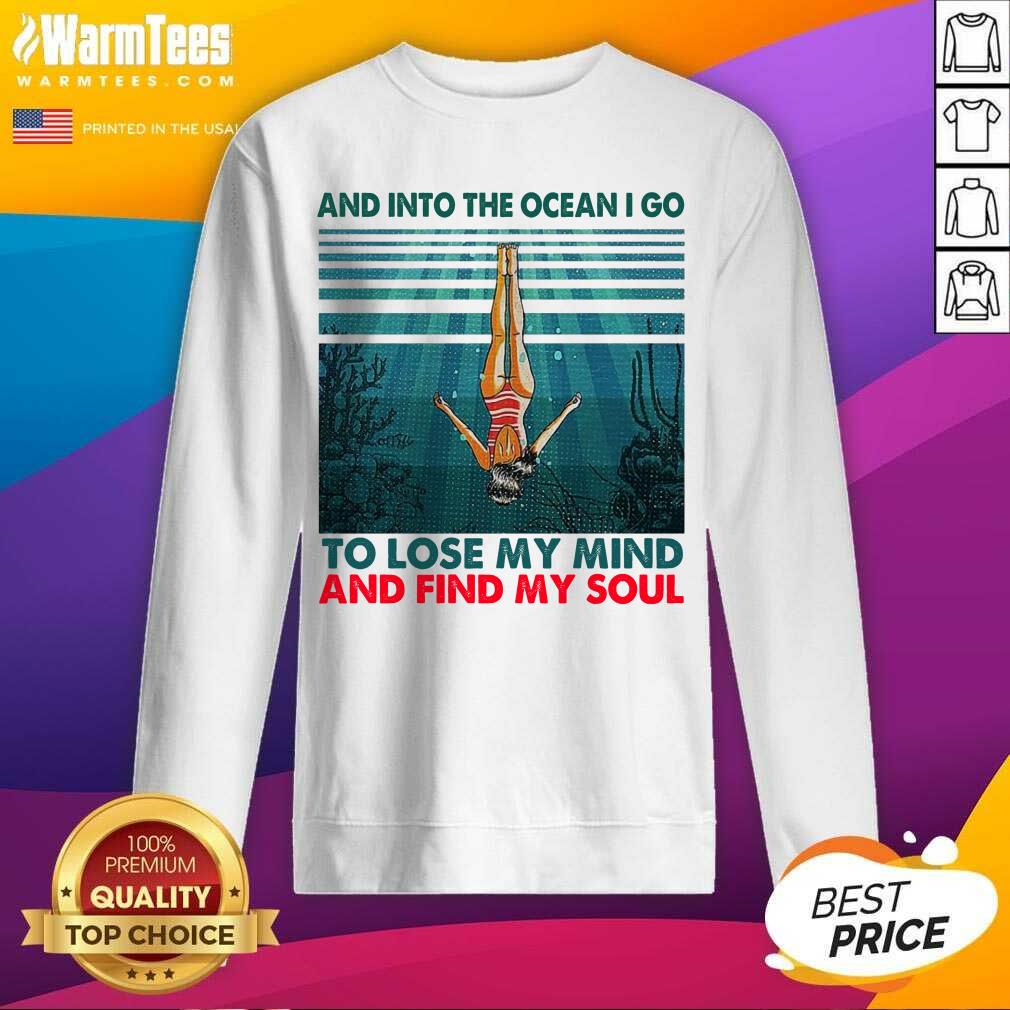 Awesome And Into The Ocean I Go To Lose My Mind And Find My Soul Shirt - Image 4