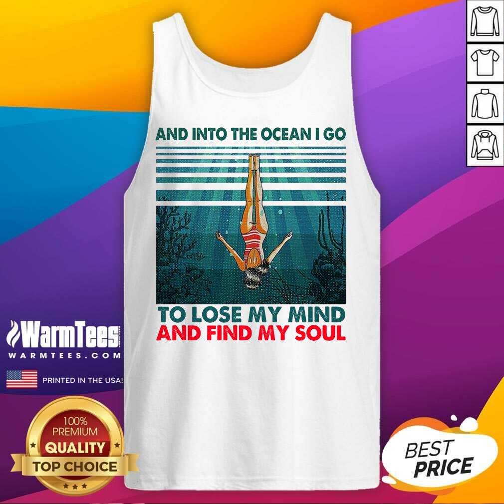 Awesome And Into The Ocean I Go To Lose My Mind And Find My Soul Shirt - Image 3