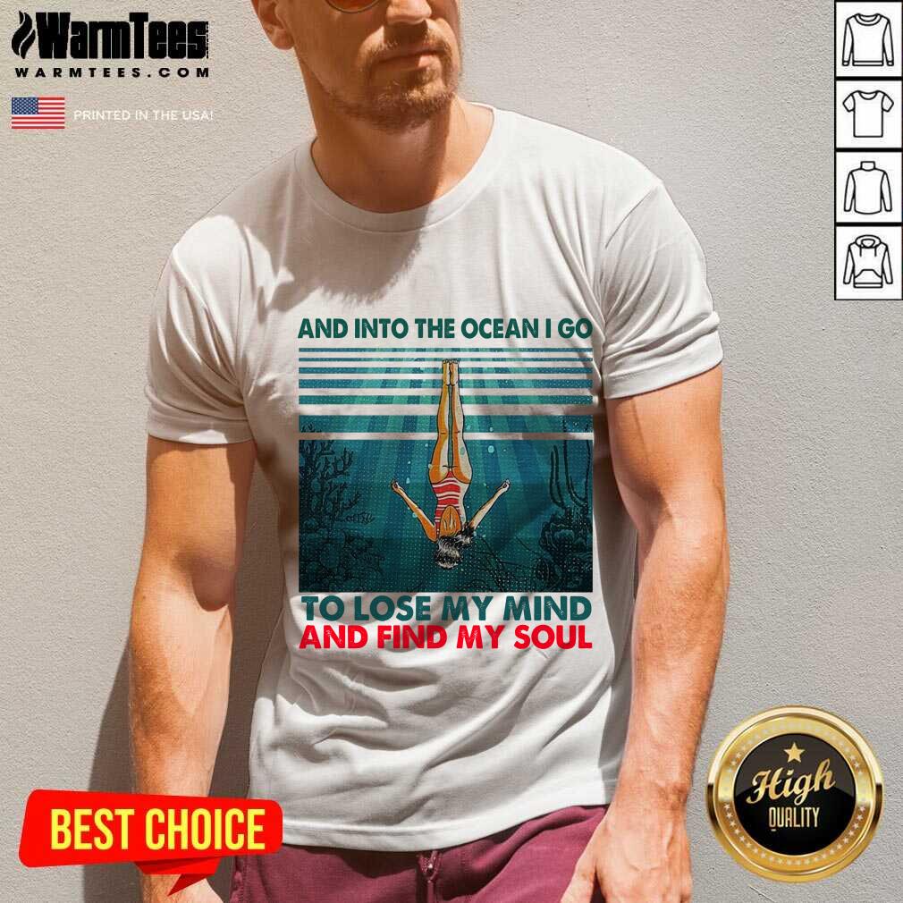 Awesome And Into The Ocean I Go To Lose My Mind And Find My Soul Shirt - Image 5