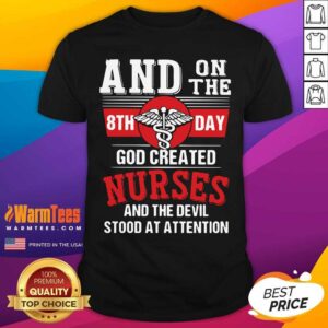 Awesome And On The 8th Day God Created Nurses And The Devil Stood At Attention Shirt