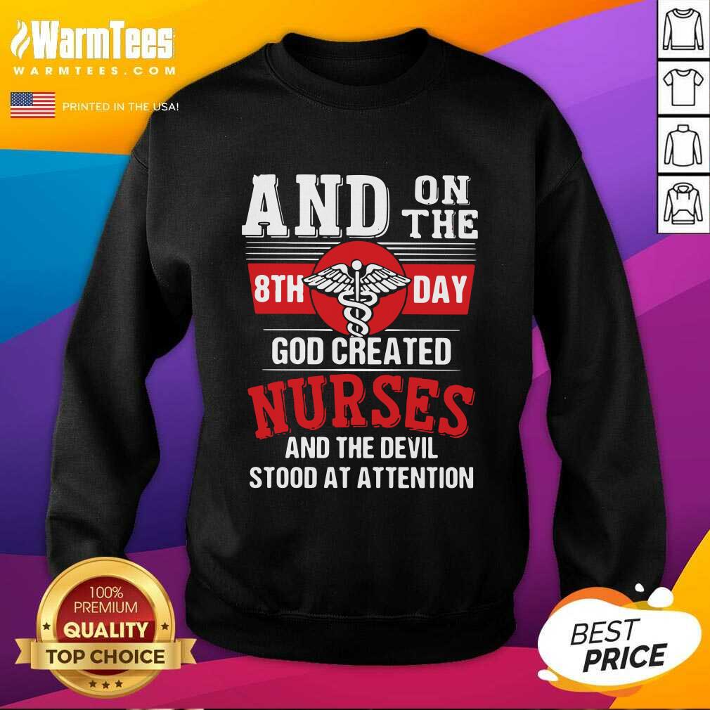 Awesome And On The 8th Day God Created Nurses And The Devil Stood At Attention Shirt - Image 3