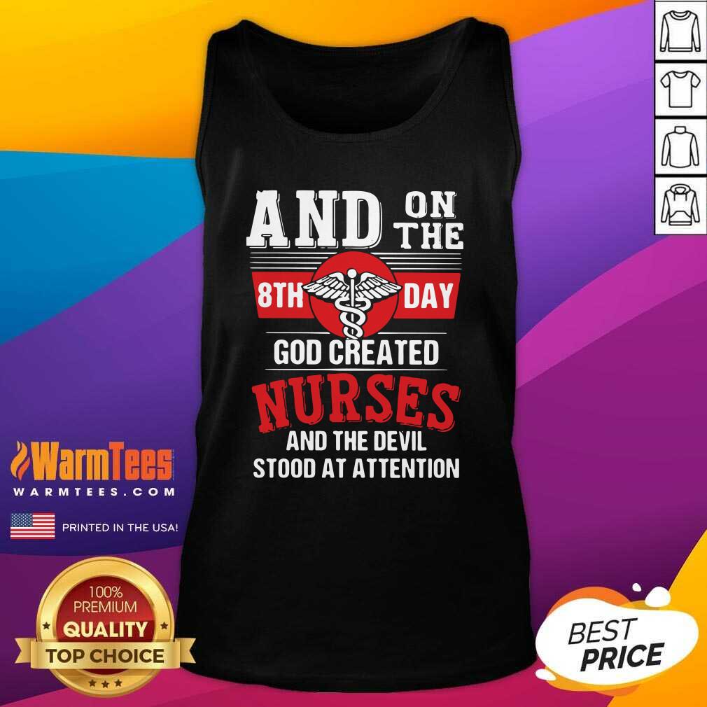Awesome And On The 8th Day God Created Nurses And The Devil Stood At Attention Shirt - Image 4