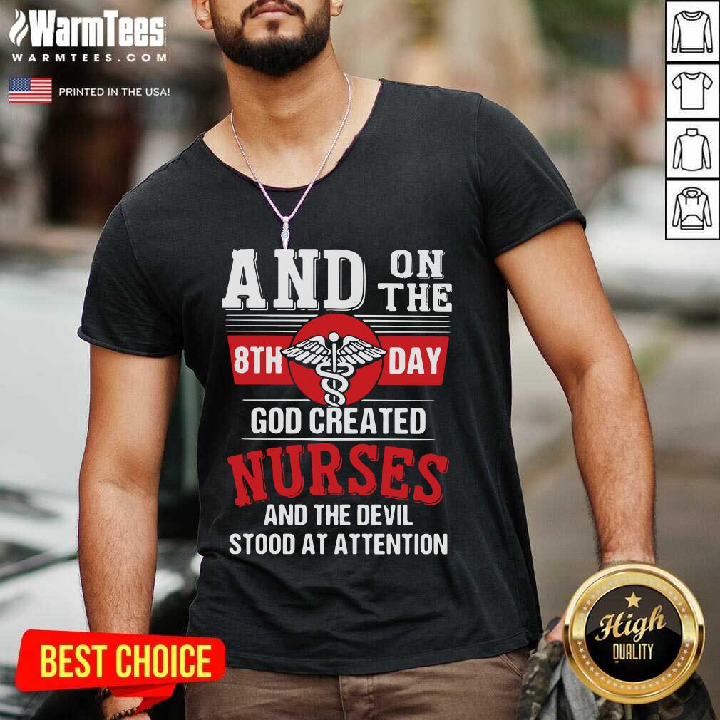 Awesome And On The 8th Day God Created Nurses And The Devil Stood At Attention Shirt - Image 5