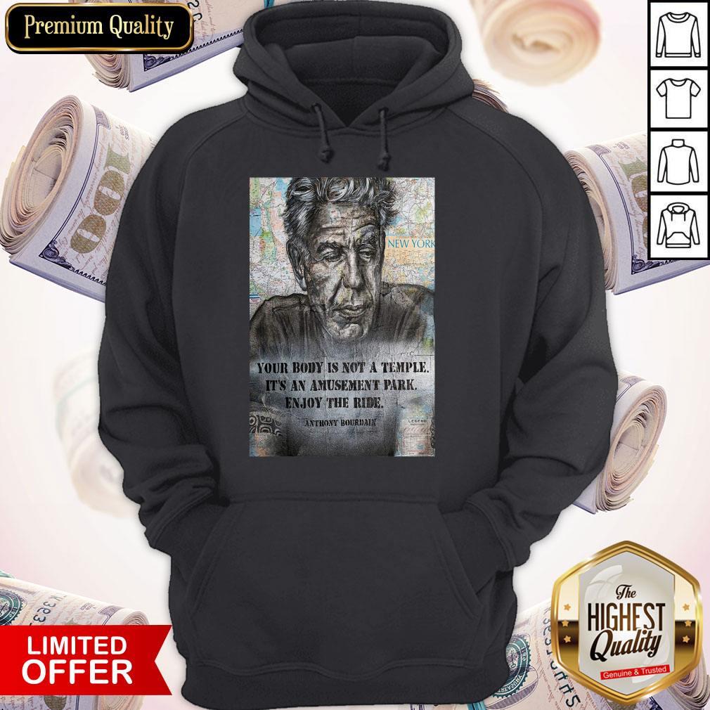 Awesome Anthony Bourdain Your Body Is Not A Temple Its An Amusement Park Enjoy The Ride Shirt - Image 3