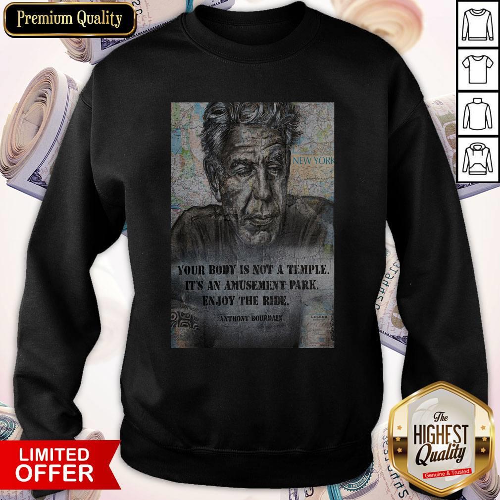 Awesome Anthony Bourdain Your Body Is Not A Temple Its An Amusement Park Enjoy The Ride Shirt - Image 2