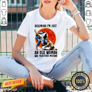Alternative view of Awesome Assuming I’m Just An Old Woman Was Your First Mistake Shirt