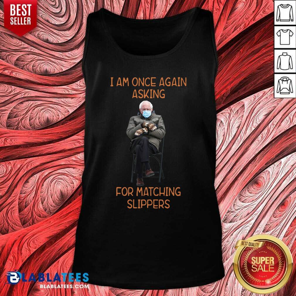 Awesome Bernie Sanders I Am Once Again Asking For Matching Slippers Shirt - Image 3