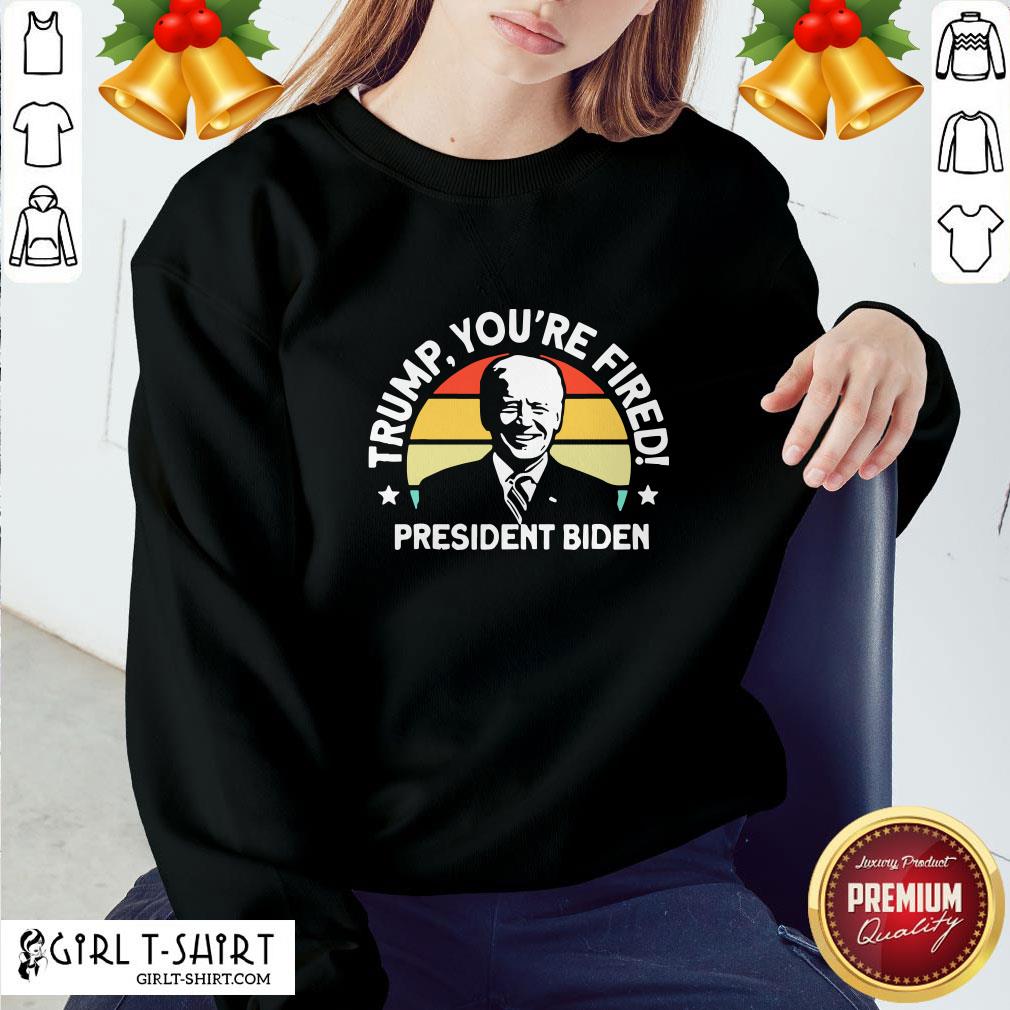 Awesome Biden Won Anti Trump You’re Fired Trump Lost 2020 Shirt - Image 4