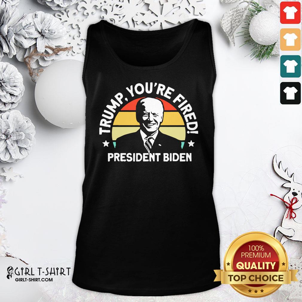 Awesome Biden Won Anti Trump You’re Fired Trump Lost 2020 Shirt - Image 3
