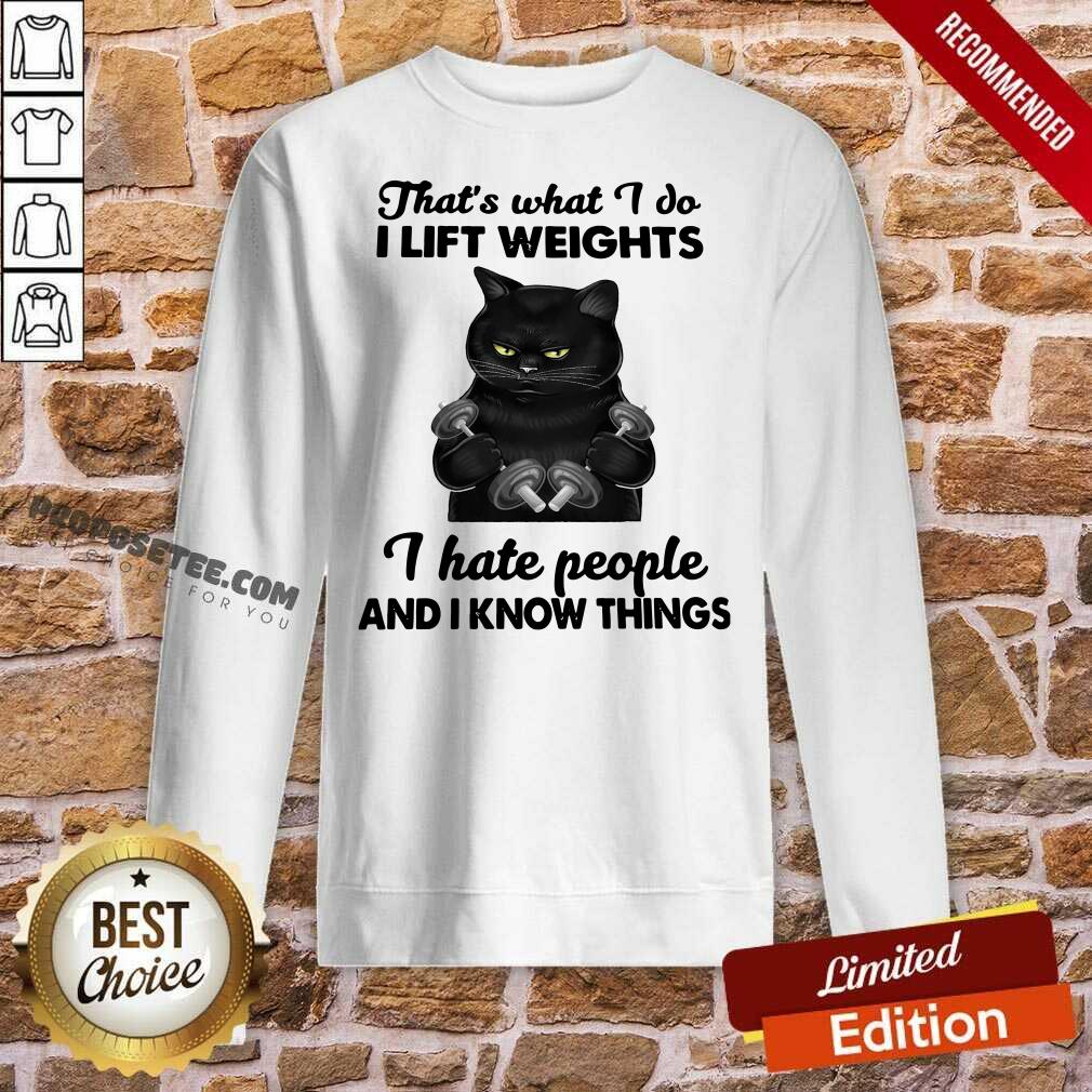 Awesome Black Cat That’s What I Do I Lift Weights I Hate People And I Know Things Shirt - Image 4