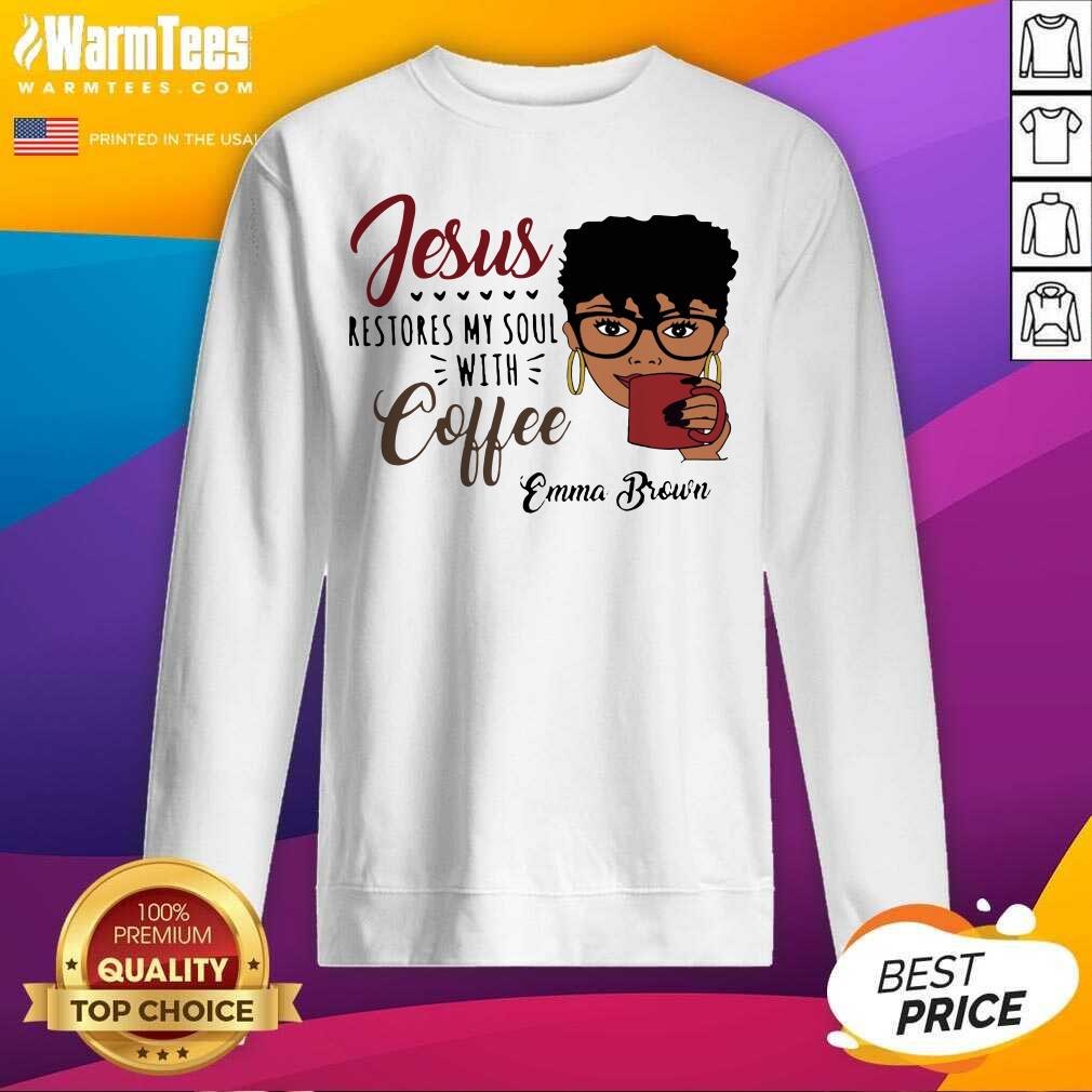 Awesome Black Woman Jesus Restores My Soul With Coffee Emma Brown Shirt - Image 3