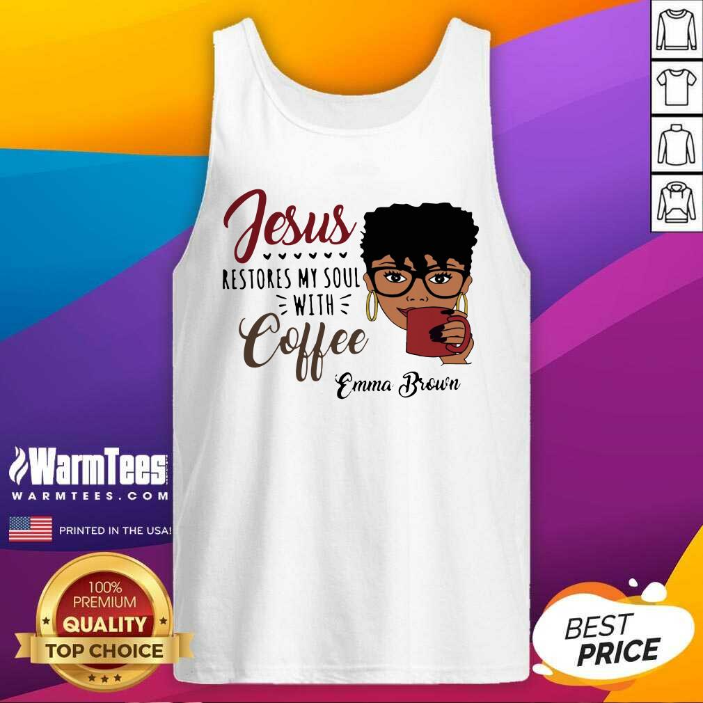 Awesome Black Woman Jesus Restores My Soul With Coffee Emma Brown Shirt - Image 4
