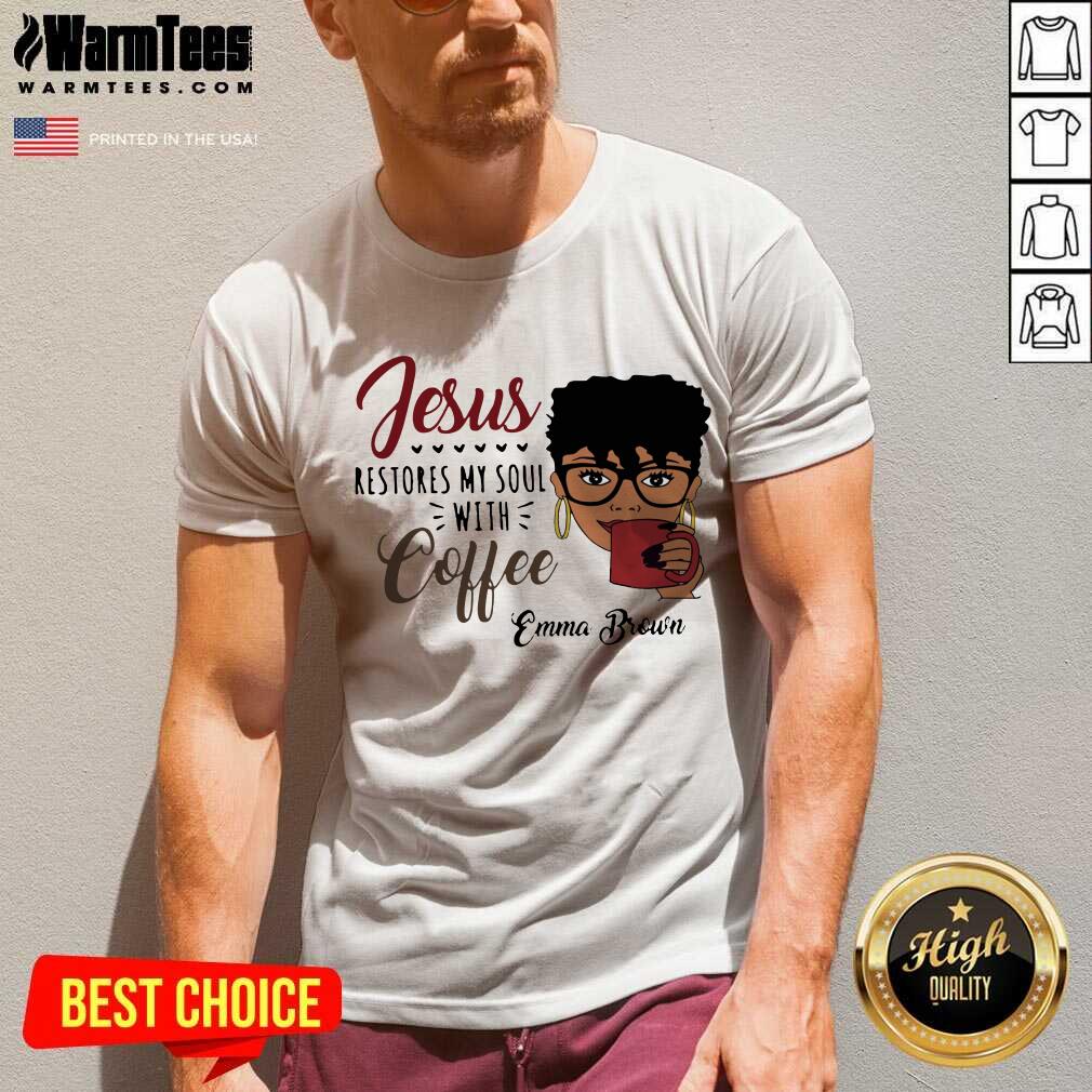 Awesome Black Woman Jesus Restores My Soul With Coffee Emma Brown Shirt - Image 5