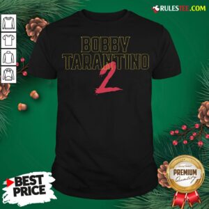 Awesome Bobby Tarantino 2 Shirt
