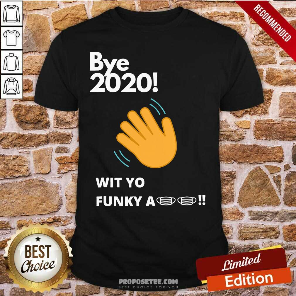 Awesome Bye 2020 Quarantine Wit Yo Funky A Mask Shirt