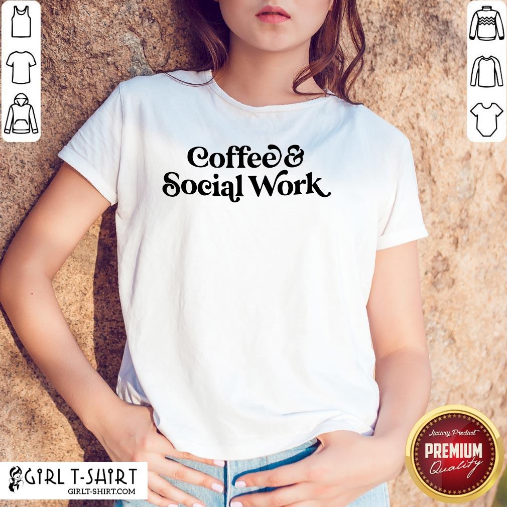 Awesome Coffee And Social Work Shirt