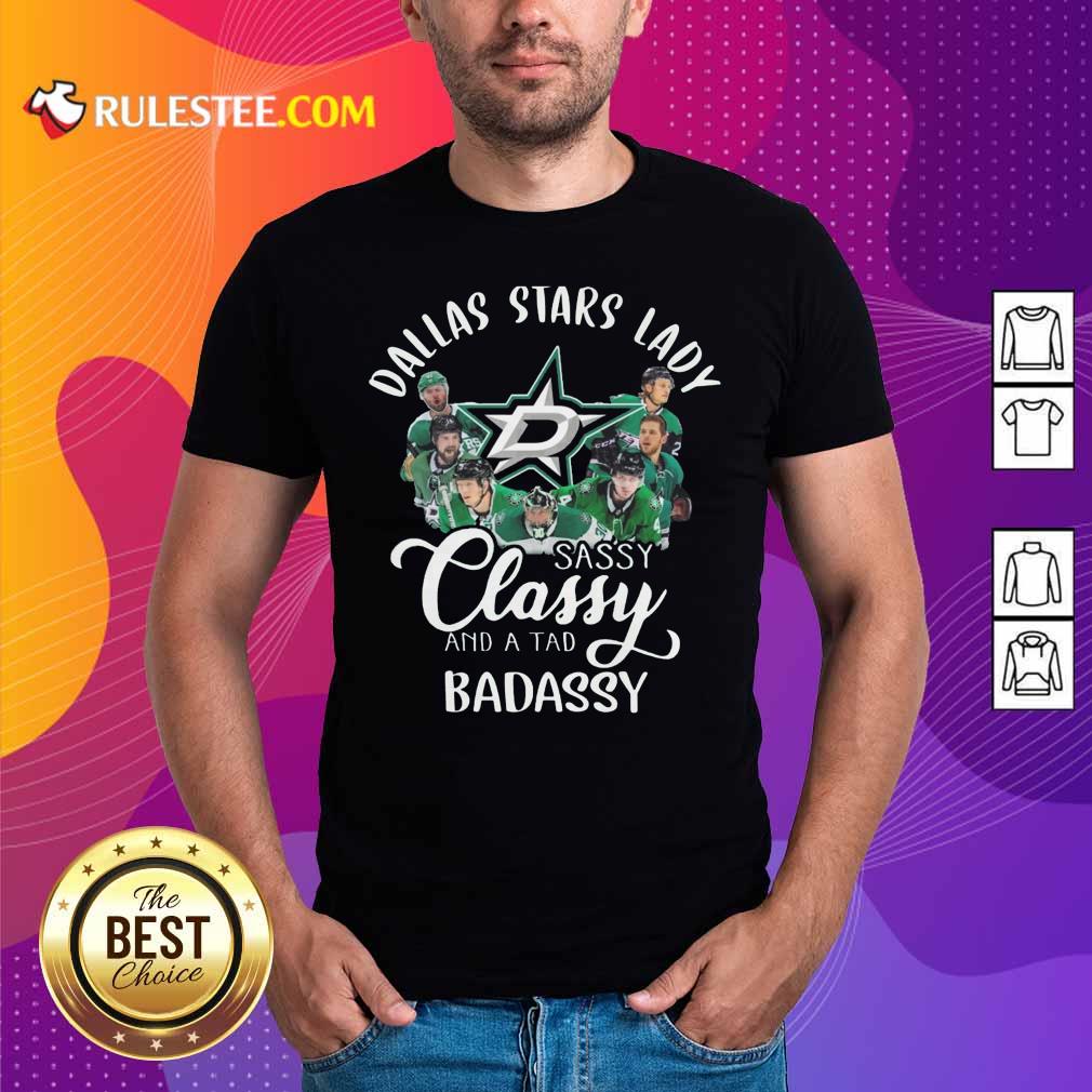 Awesome Dallas Stars Lady Sassy Classy And A Tad Badassy Shirt