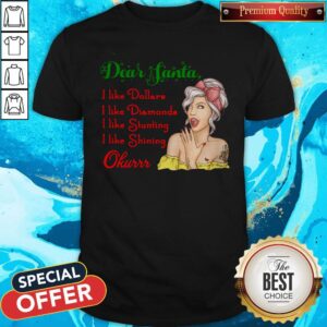 Awesome Dear Santa I Like Dollars I Like Diamonds I Like Stunting I Like Shining Okurrr Shirt
