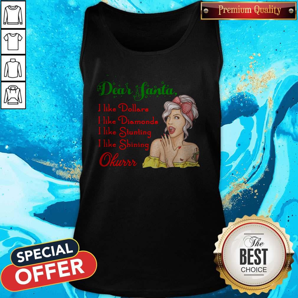 Awesome Dear Santa I Like Dollars I Like Diamonds I Like Stunting I Like Shining Okurrr Shirt - Image 5