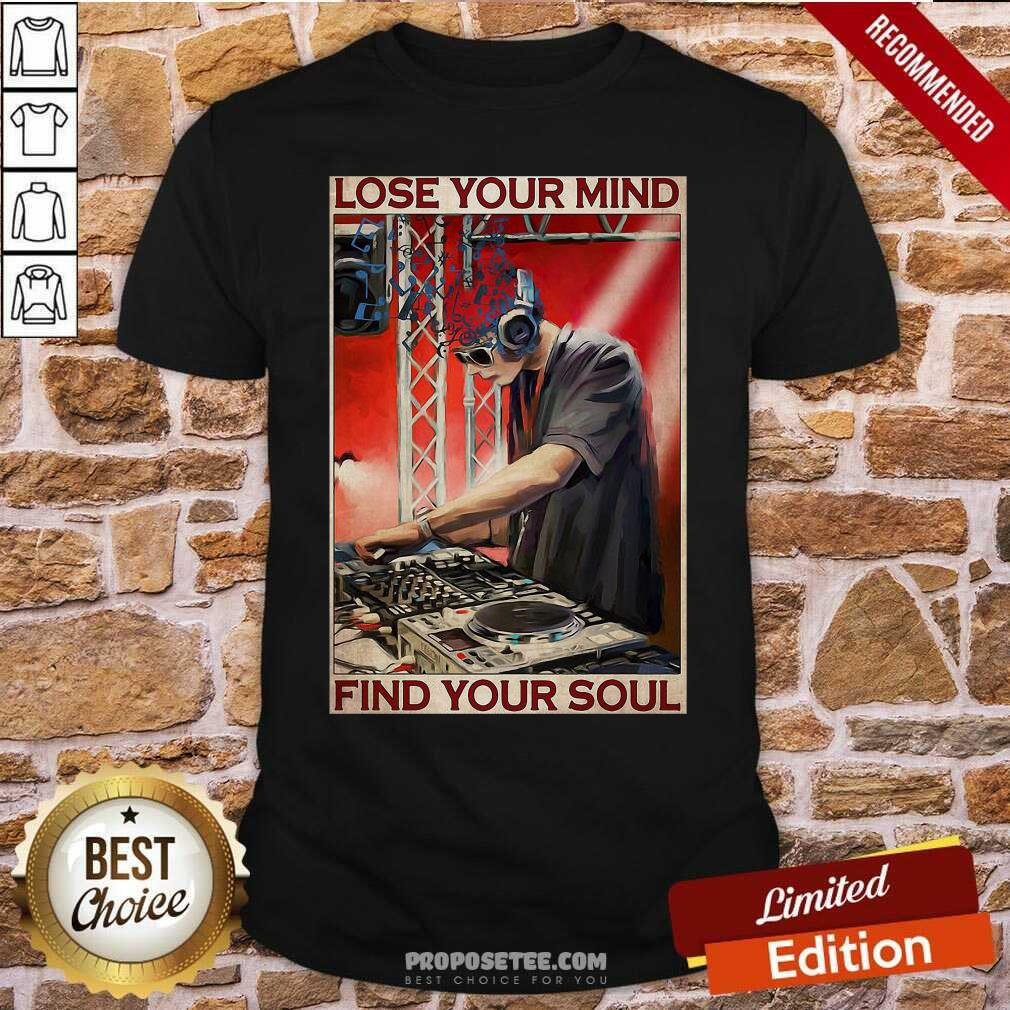 Awesome Dj Lose Your Mind Find Your Soul Shirt
