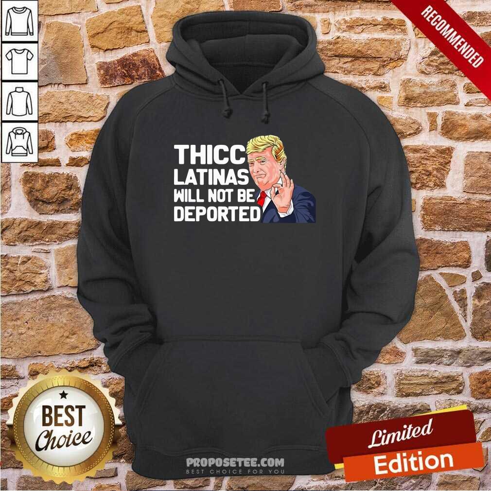 Awesome Donald Trump Thicc Latinas Will Not Be Deported Shirt - Image 2