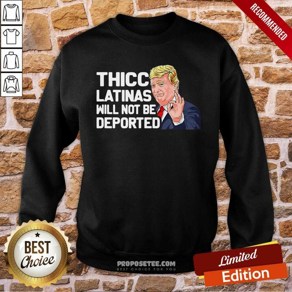 Awesome Donald Trump Thicc Latinas Will Not Be Deported Shirt - Image 5