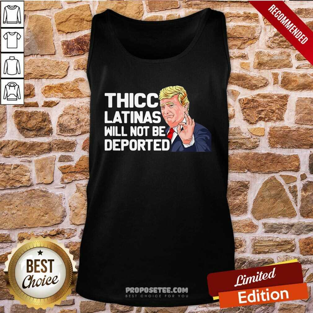 Awesome Donald Trump Thicc Latinas Will Not Be Deported Shirt - Image 4