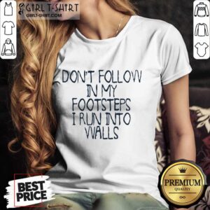 Alternative view of Awesome Dont Follow In My Footsteps I Run Into Walls Shirt