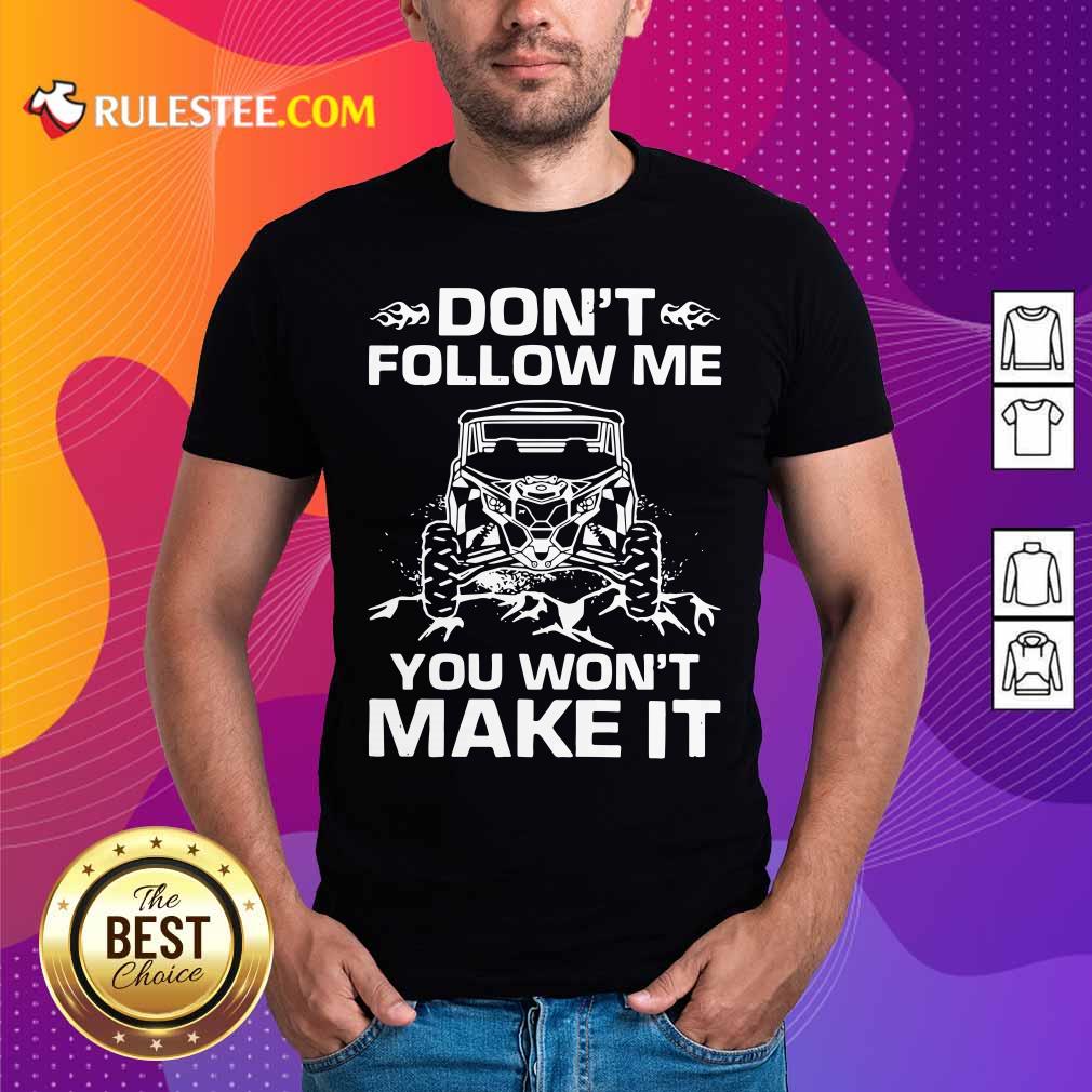Awesome Don’t Follow Me You Won’t Make It Shirt