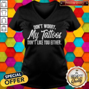 Alternative view of Awesome Don’t Worry My Tattoos Don’t Like You Either Shirt