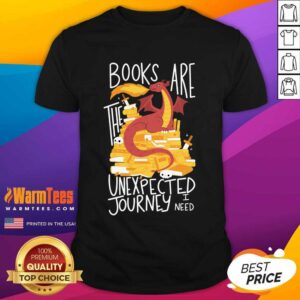 Awesome Dragon Books Are The Unexpected Journey I Need Shirt