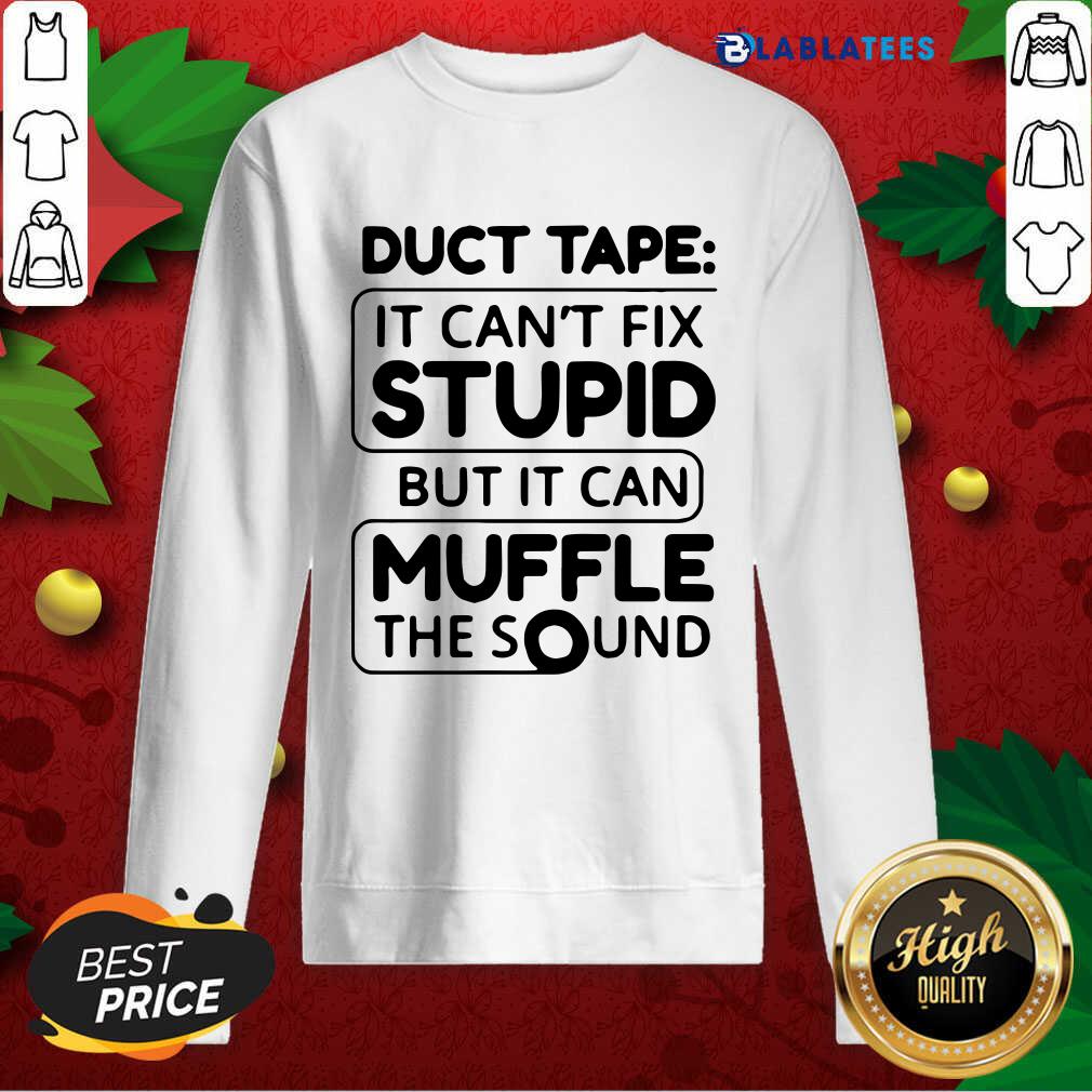 Awesome Duct Tape It Can'T Fix Stupid But It Can Muffle The Sound Shirt - Image 5
